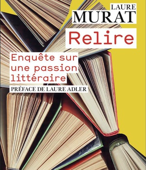 RELIRE - ENQUETE SUR UNE PASSION LITTERAIRE