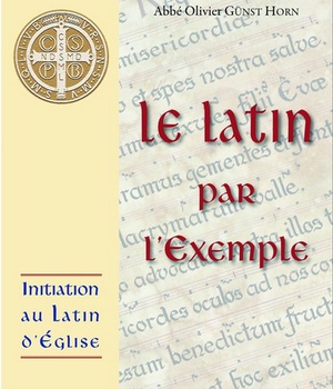 INITIATION AU LATIN ECCLESIASTIQUE - LE LATIN PAR L'EXEMPLE