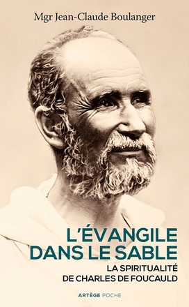 L'EVANGILE DANS LE SABLE - LA SPIRITUALITE DE CHARLES DE FOUCAULD