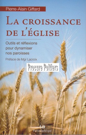LA CROISSANCE DE LEGLISE - OUTILS ET REFLEXIONS POUR DYNAMISER NOS PAROISSES