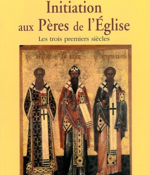 INITIATION AUX PERES DE L'EGLISE - LES TROIS PREMIERS SIECLES