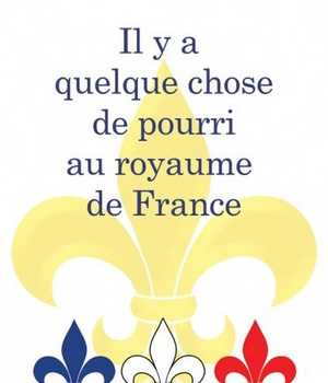 IL Y A QUELQUE CHOSE DE POURRI AU ROYAUME DE FRANCE