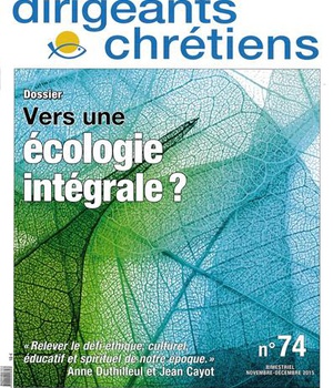 DIRIGEANTS CHRETIENS N 74 - VERS UNE ECOLOGIE INTEGRALE - NOVEMBRE/DECEMBRE 2015 - S'ENGAGER POUR LE