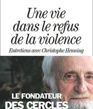 UNE VIE DANS LE REFUS DE LA VIOLENCE - FONDATEUR CERCLES SILENCE