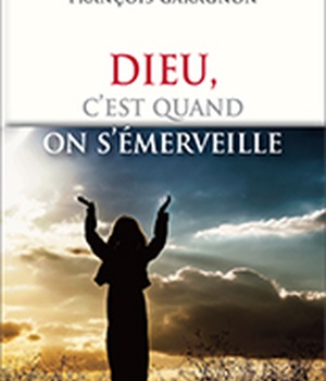 DIEU, C'EST QUAND ON S'EMERVEILLE