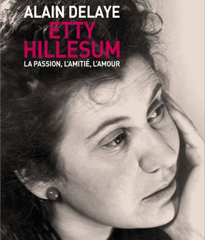 LA PASSION, L'AMITIE, L'AMOUR, CHEZ ETTY HILLESUM