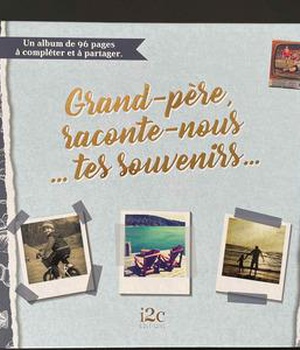 GRAND-PERE, RACONTE NOUS... TES SOUVENIRS...