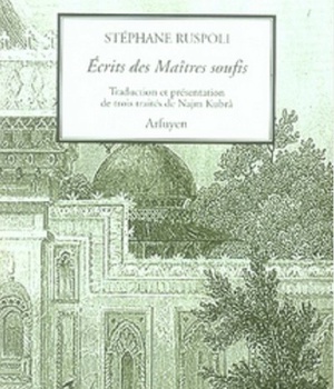 ECRITS DES MAITRES SOUFIS - VOLUME 1 - TROIS TRAITES DE NAJM KUBRA
