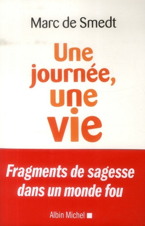 UNE JOURNEE, UNE VIE - FRAGMENTS DE SAGESSE DANS UN MONDE FOU