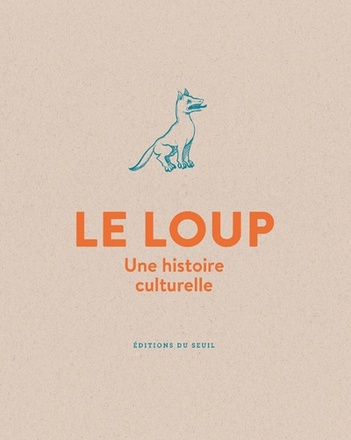 LE LOUP - UNE HISTOIRE CULTURELLE