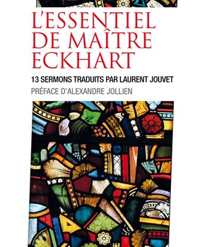 L'ESSENTIEL DE MAITRE ECKHART - 13 SERMONS TRADUITS PAR LAURENT JOUVET