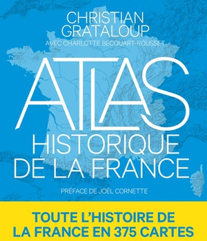 ATLAS HISTORIQUE DE LA FRANCE