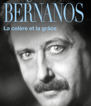 GEORGES BERNANOS, LA COLERE ET LA GRACE