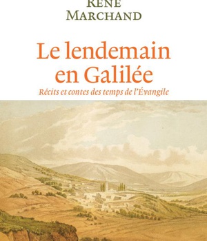 LE LENDEMAIN EN GALILEE - RECITS ET CONTES DES TEMPS DE L'EVANGILE