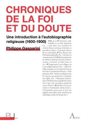 CHRONIQUES DE LA FOI ET DU DOUTE - UNE INTRODUCTION A L'AUTOBIOGRAPHIE RELIGIEUSE (1600-1900)