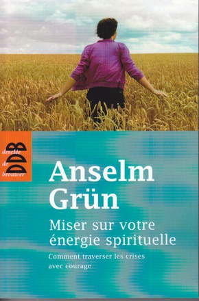 MISER SUR VOTRE ENERGIE SPIRITUELLE - COMMENT TRAVERSE LES CRISES AVEC COURAGE