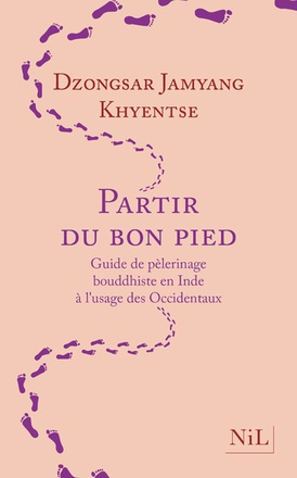 PARTIR DU BON PIED - GUIDE DE PELERINAGE BOUDDHISTE EN INDE A L'USAGE DES OCCIDENTAUX