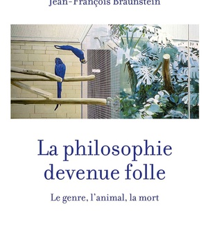 LA PHILOSOPHIE DEVENUE FOLLE - LE GENRE, L'ANIMAL, LA MORT