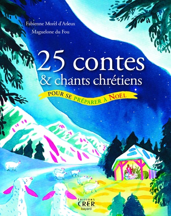 25 CONTES ET CHANTS CHRETIENS POUR SE PREPARER A NOEL