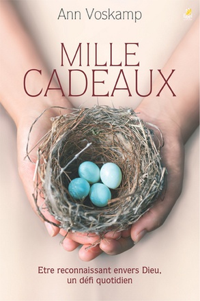 MILLE CADEAUX - ETRE RECONNAISSANT ENVERS DIEU, UN DEFI QUOTIDIEN