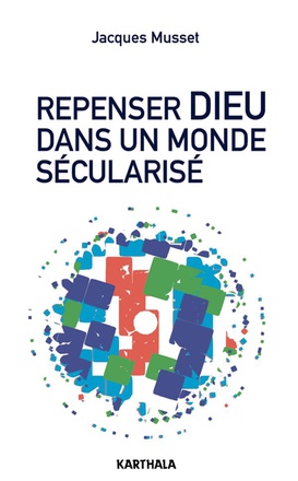 REPENSER DIEU DANS UN MONDE SECULARISE - ESSAI