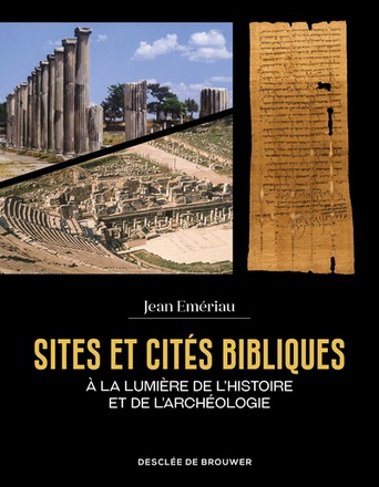 SITES ET CITES BIBLIQUES - A LA LUMIERE DE L'HISTOIRE ET DE L'ARCHEOLOGIE