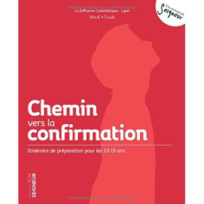 CHEMIN VERS LA CONFIRMATION - ITINERAIRE DE PREPARATION 13-15 NE
