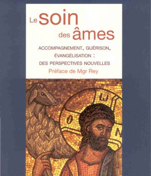 LE SOIN DES AMES - ACCOMPAGNEMENT, GUERISON, EVANGELISATION : DES PERSPECTIVES NOUVELLES