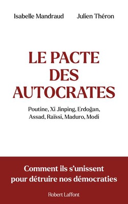 LE PACTE DES AUTOCRATES - COMMENT ILS S UNISSENT POUR DETRUIRE NOS DEMOCRATIES