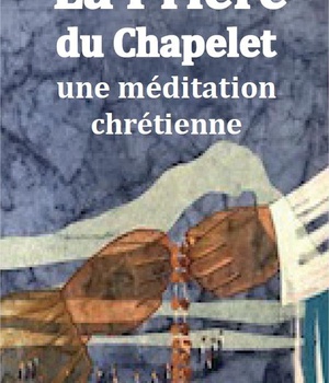 LA PRIERE DU CHAPELET - UNE MEDITATION CHRETIENNE