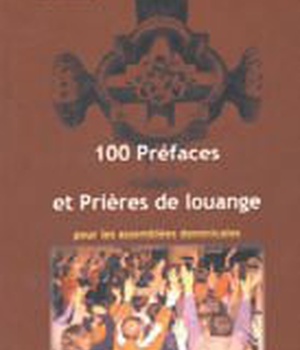 100 PREFACES ET PRIERES DE LOUANGE - POUR LES ASSEMBLEES DOMINICALES