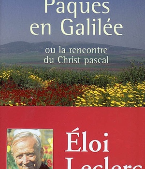 PAQUES EN GALILEE, OU LA RENCONTRE DU CHRIST PASCAL