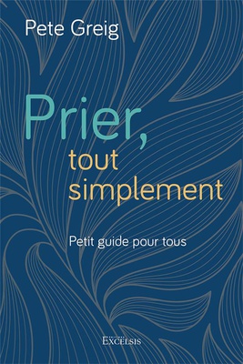 PRIER, TOUT SIMPLEMENT - PETIT GUIDE POUR TOUS