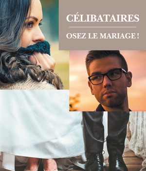 CELIBATAIRES : OSEZ LE MARIAGE !