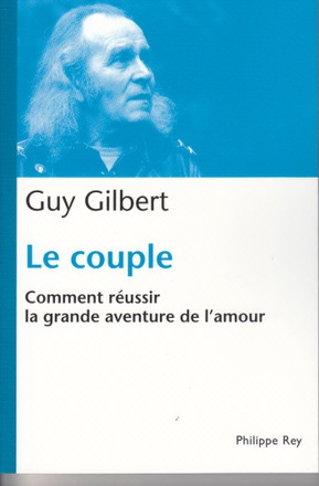 LE COUPLE : COMMENT REUSSIR LA GRANDE AVENTURE DE L'AMOUR