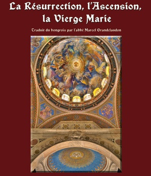 LA RESURRECTION, L ASCENSION, LA VIERGE MARIE