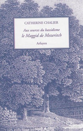 AUX SOURCES DU HASSIDISME, LE MAGGID DE MEZERITCH