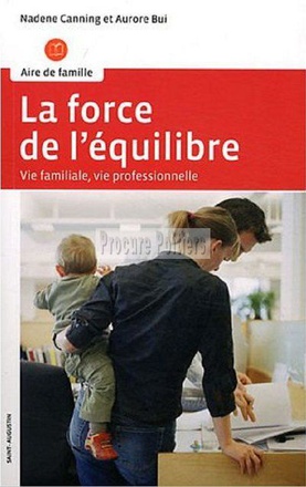 LA FORCE DE L'EQUILIBRE - VIE PROFESSIONNELLE, VIE FAMILIALE
