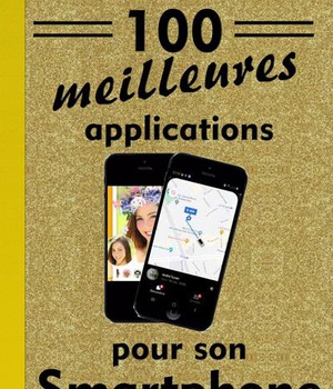 LES 100 MEILLEURES APPLICATIONS POUR SMARTPHONES