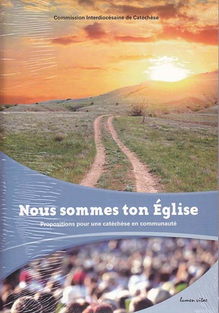 NOUS SOMMES TON EGLISE - PROPOSITIONS POUR UNE CATECHESE EN COMMUNAUTE