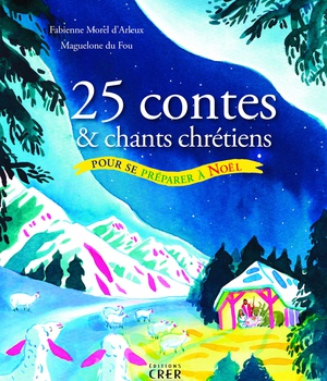 25 CONTES ET CHANTS CHRETIENS POUR SE PREPARER A NOEL