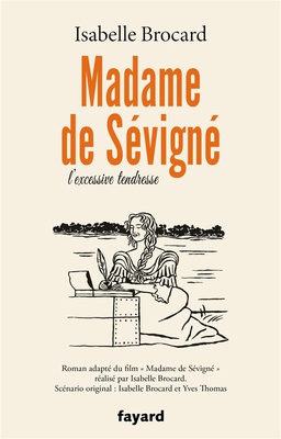 MADAME DE SEVIGNE - OU L'EXCESSIVE TENDRESSE