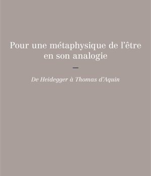 POUR UNE METAPHYSIQUE DE L'ETRE EN SON ANALOGIE - HEIDEGGER ET THOMAS D'AQUIN.