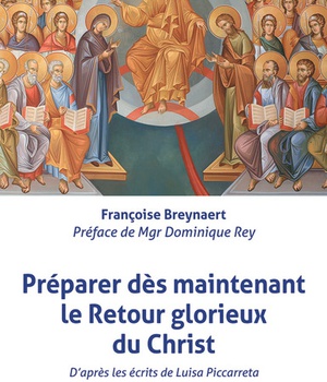 PREPARER DES MAINTENANT LE RETOUR GLORIEUX DU CHRIST - D'APRES LES ECRITS DE LUISA PICCARRETA