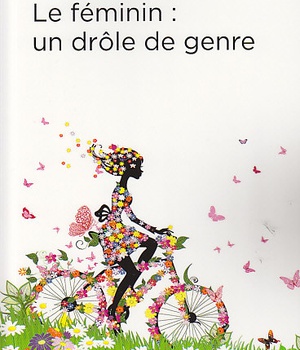 LE FEMININ : UN DROLE DE GENRE
