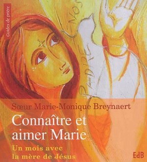 CONNAITRE ET AIMER MARIE - UN MOIS AVEC LA MERE DE JESUS