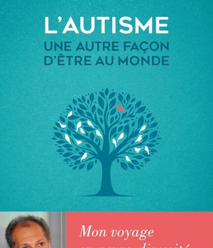 L'AUTISME, UNE AUTRE FACON D'ETRE AU MONDE - MON VOYAGE EN NEURO-DIVERSITE