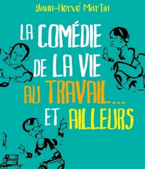 LA COMEDIE DE LA VIE AU TRAVAIL... ET AILLEURS