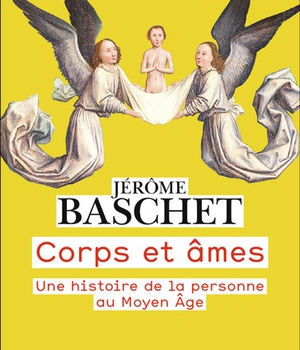CORPS ET AMES - UNE HISTOIRE DE LA PERSONNE AU MOYEN AGE