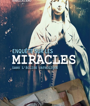 ENQUETE SUR LES MIRACLES DANS L'EGLISE CATHOLIQUE